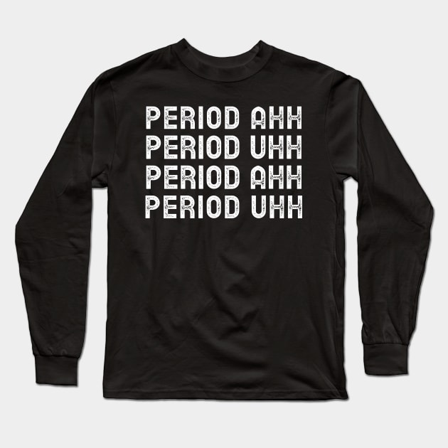 Period Ahh Period Uhh Long Sleeve T-Shirt by Souls.Print